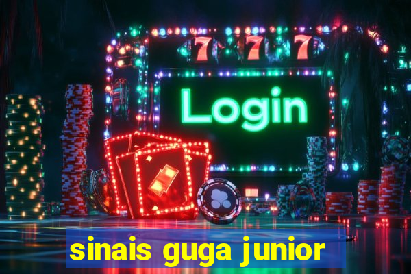 sinais guga junior